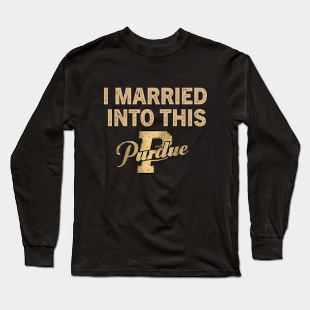 Purdue Boilermakers I Married Into This Long Sleeve T-Shirt by YASSIN DESIGNER